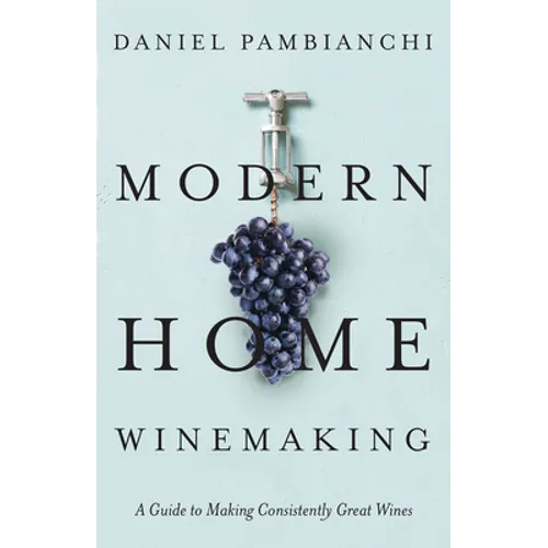 Modern Home Winemaking: A Guide to Making Consistently Great Wines - Paperback