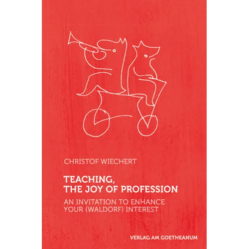 Teaching, the Joy of Profession: An Invitation to Enhance Your (Waldorf) Interest - Paperback