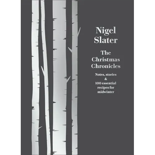 The Christmas Chronicles: Notes, Stories & 100 Essential Recipes for Midwinter - Hardcover
