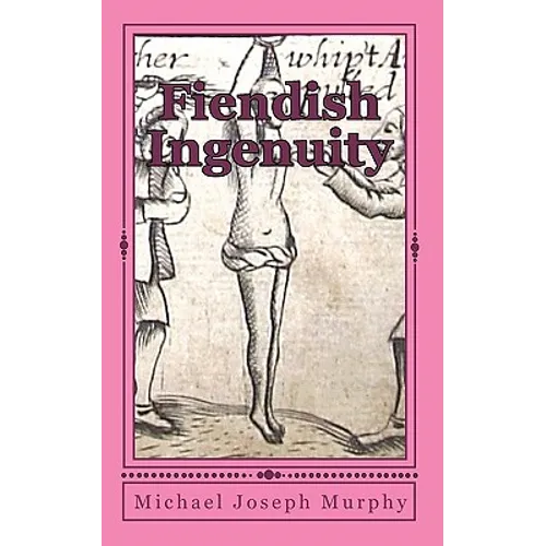 Fiendish Ingenuity: An Illustrated History of Torture Throughout the Ages - Paperback