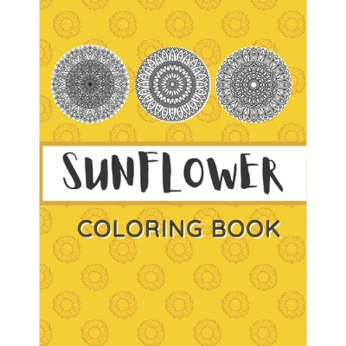 Sunflower Coloring Book: Unique Mandala Design Gift for Kids Adults Teens Relaxation and Stress Relief - Paperback