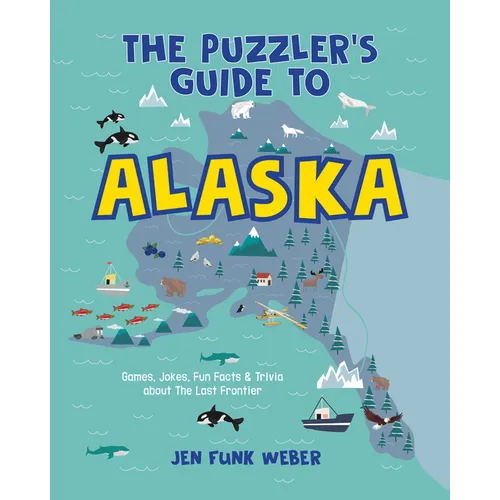The Puzzler's Guide to Alaska: Games, Jokes, Fun Facts & Trivia about the Last Frontier - Paperback