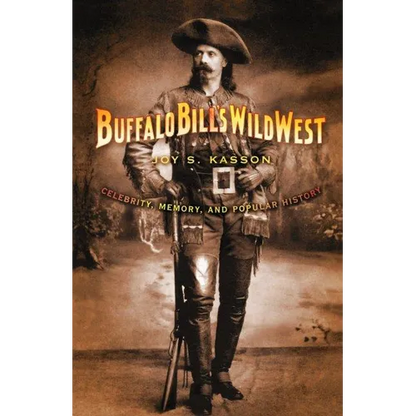 Buffalo Bill's Wild West: Celebrity, Memory, and Popular History - Paperback