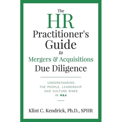 The HR Practitioner's Guide to Mergers & Acquisitions Due Diligence: Understanding the People, Leadership, and Culture Risks in M&A - Paperback