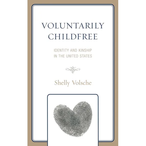 Voluntarily Childfree: Identity and Kinship in the United States - Hardcover