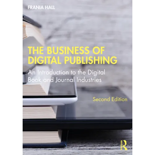 The Business of Digital Publishing: An Introduction to the Digital Book and Journal Industries - Paperback