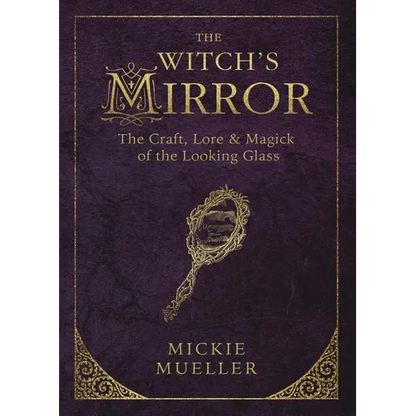 The Witch's Mirror: The Craft, Lore & Magick of the Looking Glass - Paperback