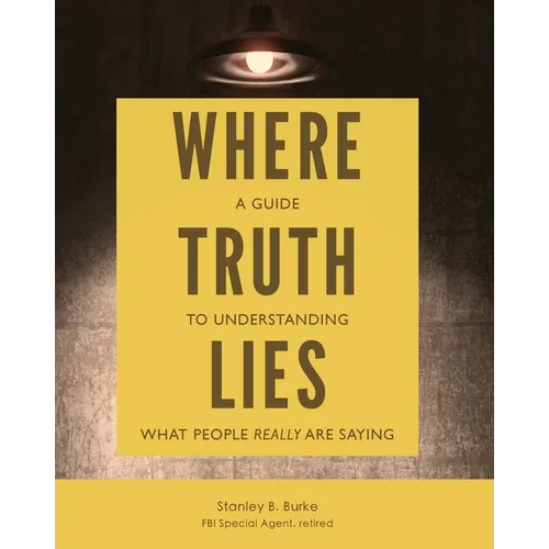 Where Truth Lies: A Guide to Understanding What People Really Are Saying - Paperback