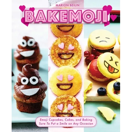 Bakemoji: Emoji Cupcakes, Cakes, and Baking Sure to Put a Smile on Any Occasion - Hardcover