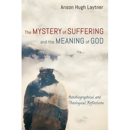 The Mystery of Suffering and the Meaning of God: Autobiographical and Theological Reflections - Paperback