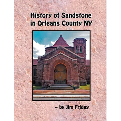 History of Sandstone in Orleans County NY - Hardcover