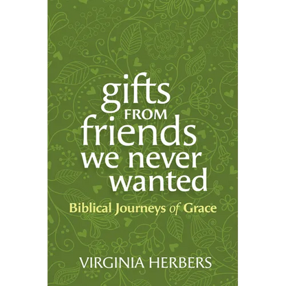 Gifts from Friends We Never Wanted: Biblical Journeys of Grace - Paperback