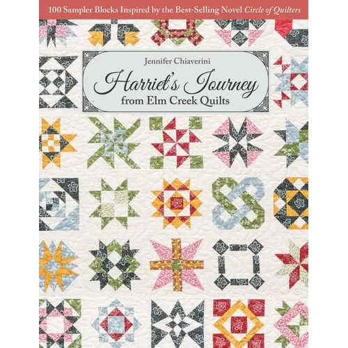Harriet's Journey from ELM Creek Quilts: 100 Sampler Blocks Inspired by the Best-Selling Novel, Circle of Quilters - Paperback