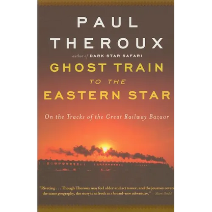 Ghost Train to the Eastern Star: On the Tracks of the Great Railway Bazaar - Paperback