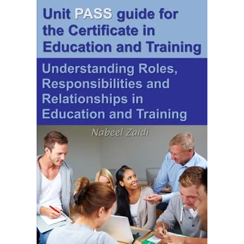 Unit PASS guide for the Certificate in Education and Training (CET): Understanding Roles, Responsibilities and Relationships in Education and Training - Paperback