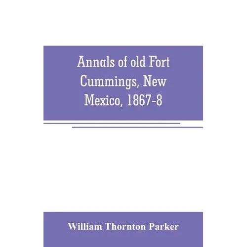 Annals of old Fort Cummings, New Mexico, 1867-8 - Paperback