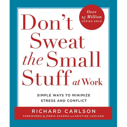 Don't Sweat the Small Stuff at Work: Simple Ways to Minimize Stress and Conflict - Paperback