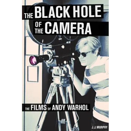 The Black Hole of the Camera: The Films of Andy Warhol - Paperback