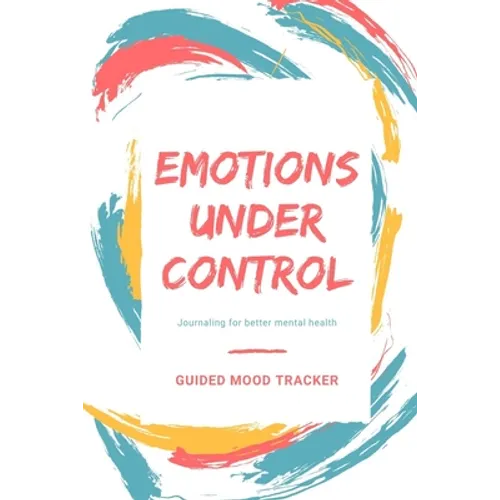 Guided mood tracker: Emotions under control Journaling for better mental health - Paperback