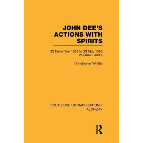 John Dee's Actions with Spirits (Volumes 1 and 2): 22 December 1581 to 23 May 1583 - Paperback