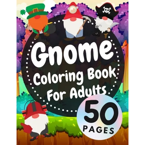 Gnome Coloring Book For Adults: Beautiful Gnomes Life Book For Stress Relief And Relaxation - Paperback