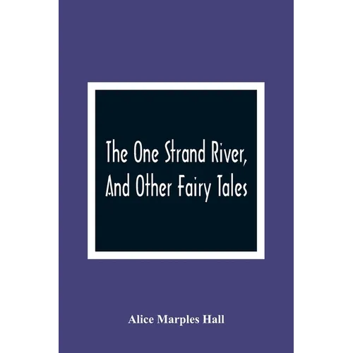 The One Strand River, And Other Fairy Tales - Paperback