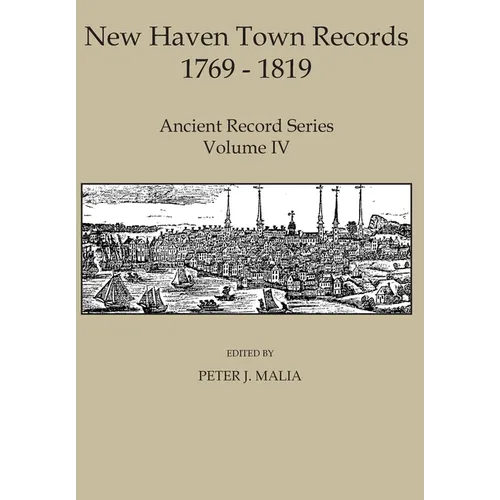 New Haven Town Records, 1769 - 1819: Ancient Record Series Vol. IV - Hardcover