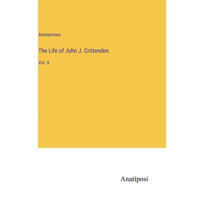 The Life of John J. Crittenden: Vol. II - Hardcover