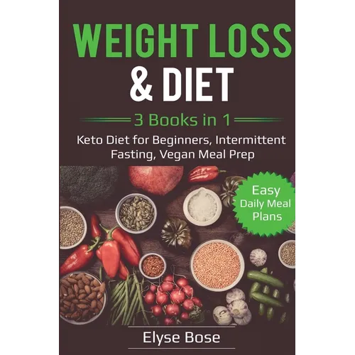 Weight Loss & Diet: 3 Books in 1: Keto Diet for Beginners, Intermittent Fasting, Vegan Meal Prep: 3 Books in 1: Keto Diet for Beginners, Intermittent - Paperback