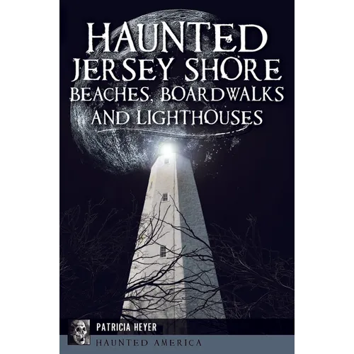 Haunted Jersey Shore Beaches, Boardwalks and Lighthouses - Paperback