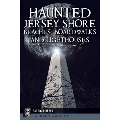 Haunted Jersey Shore Beaches, Boardwalks and Lighthouses - Paperback