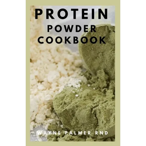 Protein Powder Cookbook: The Ultimate Protein Powder Cookbook - Paperback