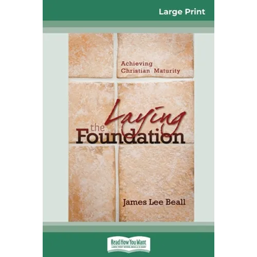 Laying the Foundation: Achieving Christian Maturity (16pt Large Print Edition) - Paperback