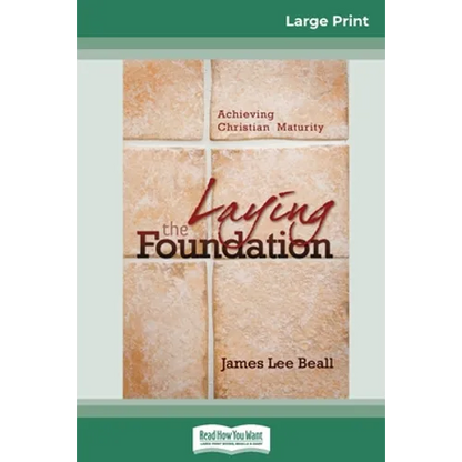 Laying the Foundation: Achieving Christian Maturity (16pt Large Print Edition) - Paperback
