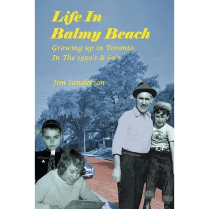 Life in Balmy Beach: (Growing up in Toronto in the 1950'S and 60'S) - Paperback