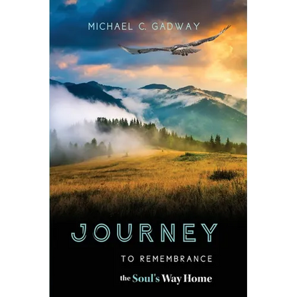Journey to Remembrance: The Soul's Way Home - Paperback