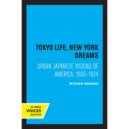 Tokyo Life, New York Dreams: Urban Japanese Visions of America, 1890-1924 - Paperback