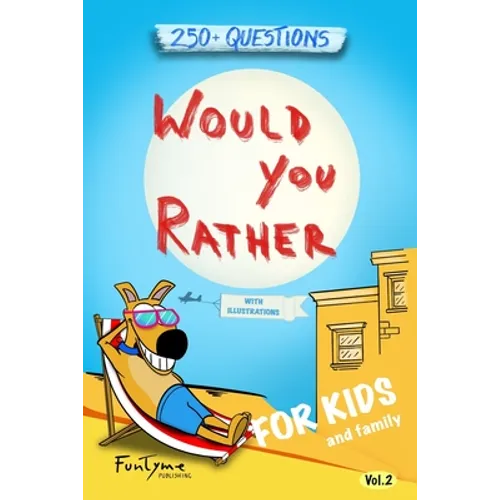 Would You Rather?: Game Book for Kids and Family - 250+ Original and Bizarre WYR Questions with Illustrations (Lovely Gift Idea) - Vol.2 - Paperback