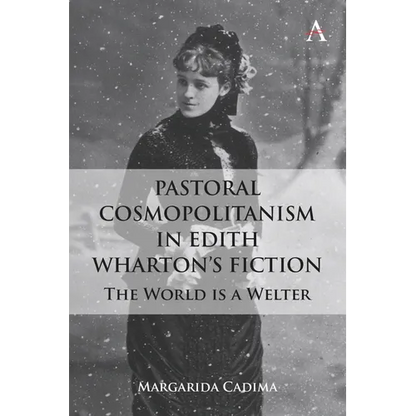 Pastoral Cosmopolitanism in Edith Wharton's Fiction: The World Is a Welter - Hardcover