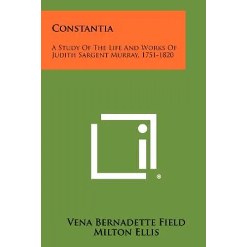 Constantia: A Study of the Life and Works of Judith Sargent Murray, 1751-1820 - Paperback