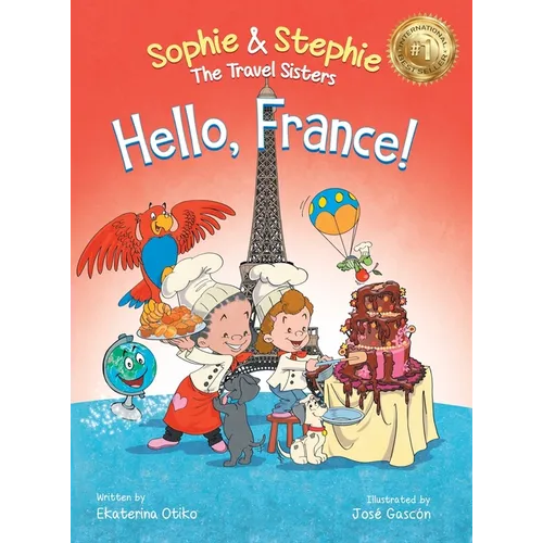 Hello, France!: A Children's Picture Book Culinary Travel Adventure for Kids Ages 4-8 - Hardcover