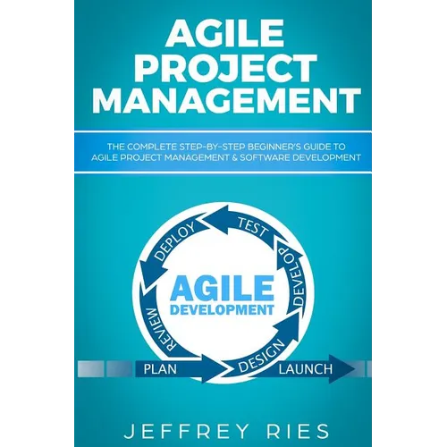 Agile Project Management: The Complete Step-By-Step Beginner - Paperback