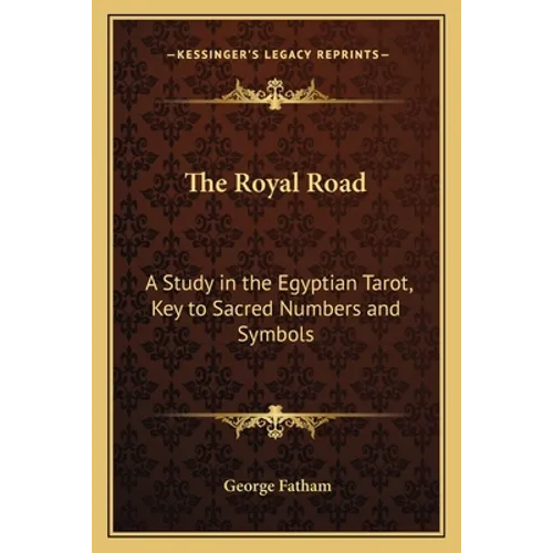 The Royal Road: A Study in the Egyptian Tarot, Key to Sacred Numbers and Symbols - Paperback