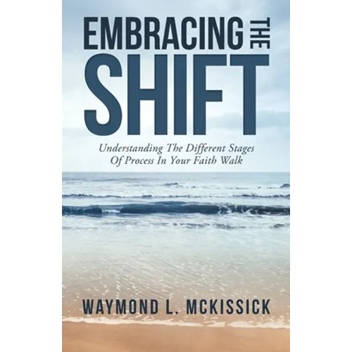 Embracing the Shift: Understanding the Different Stages of Process in Your Faith Walk - Paperback
