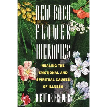 New Bach Flower Therapies: Healing the Emotional and Spiritual Causes of Illness - Paperback