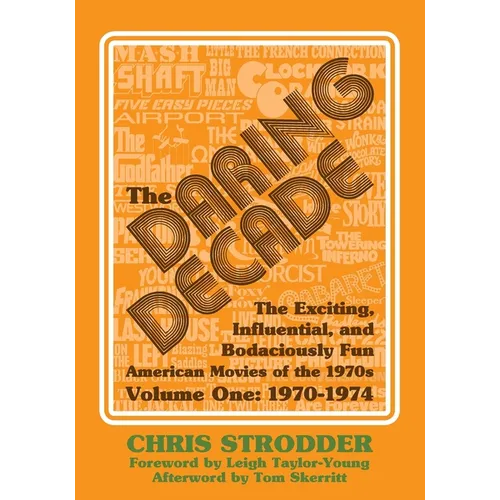 The Daring Decade [Volume One, 1970-1974]: The Exciting, Influential, and Bodaciously Fun American Movies of the 1970s - Paperback