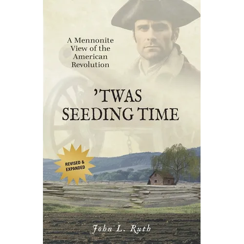 'Twas Seeding Time: A Mennonite View of the American Revolution - Paperback