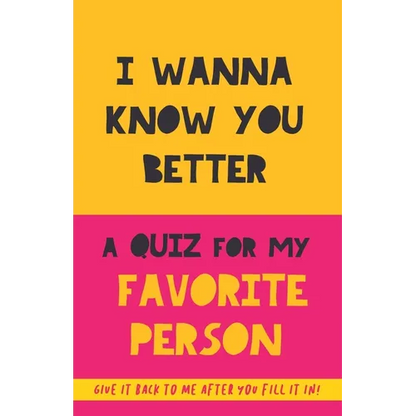 I Wanna Know You Better. A Quiz for my favorite person: 75 Questions to really get to know your partner, family or friends. An original gift. Birthday - Paperback