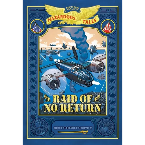 Raid of No Return: Bigger & Badder Edition (Nathan Hale's Hazardous Tales #7): A World War II Tale of the Doolittle Raid - Hardcover