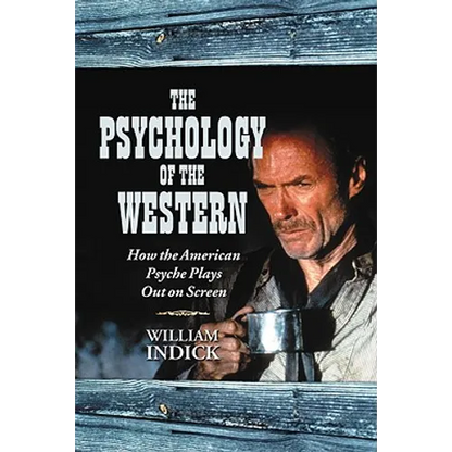 The Psychology of the Western: How the American Psyche Plays Out on Screen - Paperback
